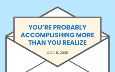 You’re probably accomplishing more than you realize