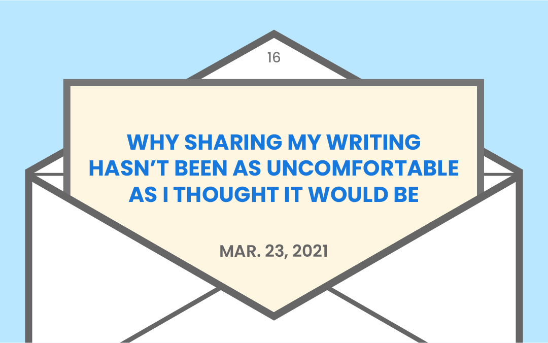 Why sharing my writing hasn’t been as uncomfortable as I thought it would be