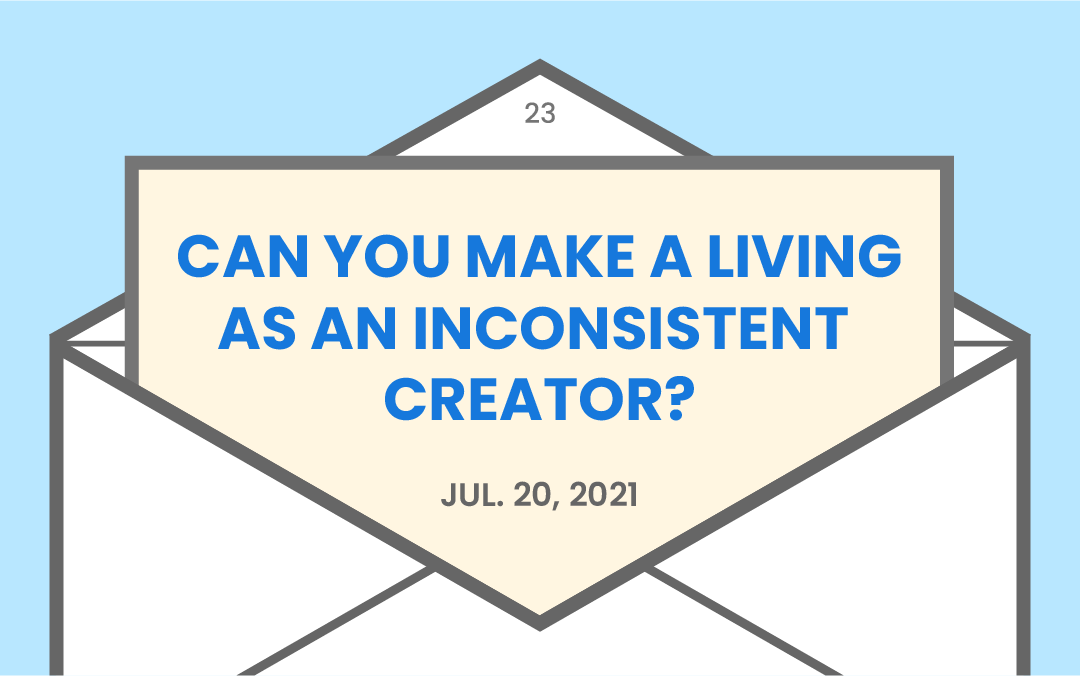Can you make a living as an inconsistent creator?